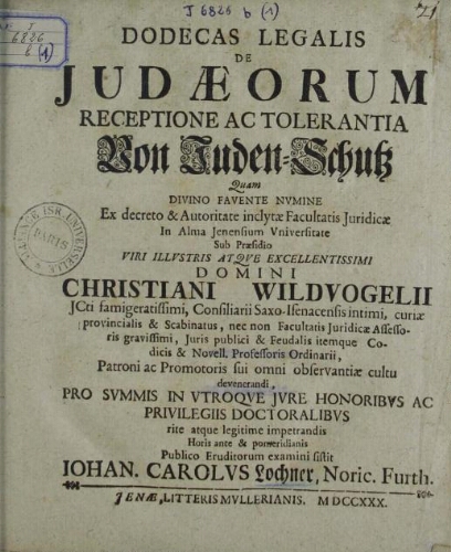Dodecas legalis de Judaeorum receptione ac tolerantia, von Juden-Schutz, quam ... publico eruditorum examini sistit Johan. Carolus Lochner...